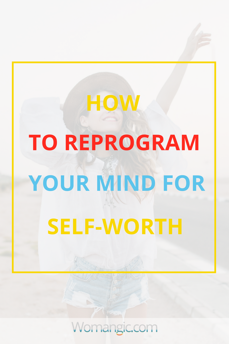 How Reprogram Your Mind For Self-Worth