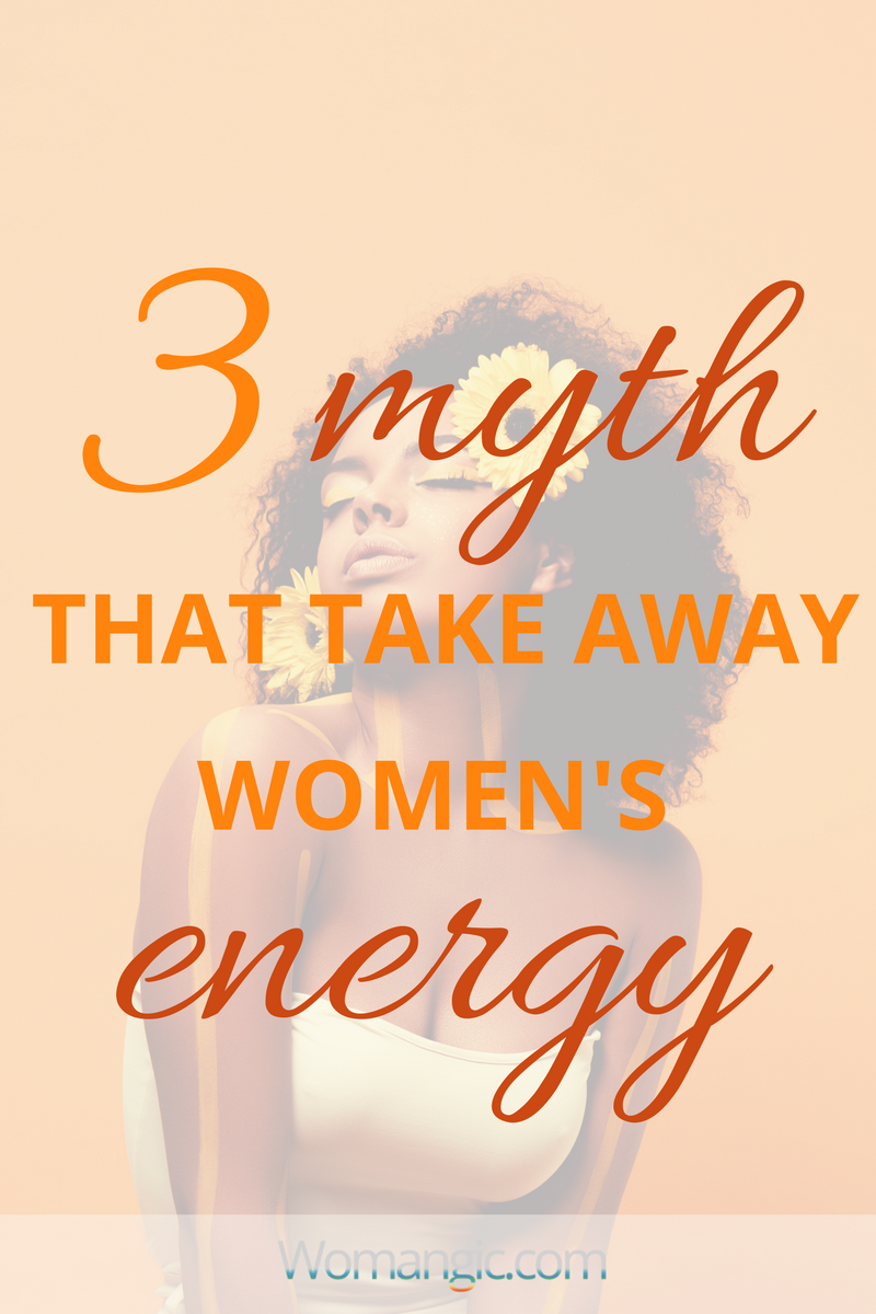 3 Myth That Take Aways Women's Energy  