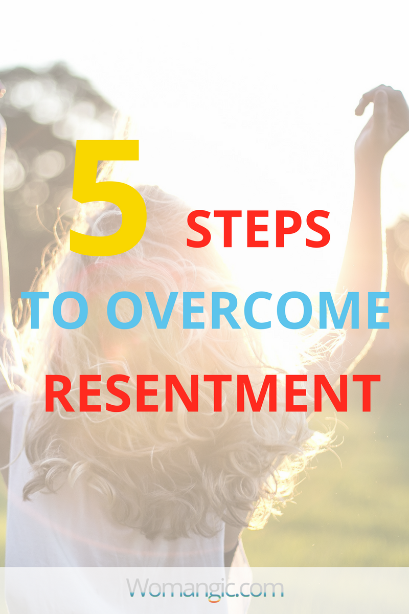 Want To Overcome Resentment...? 5 Simple Steps