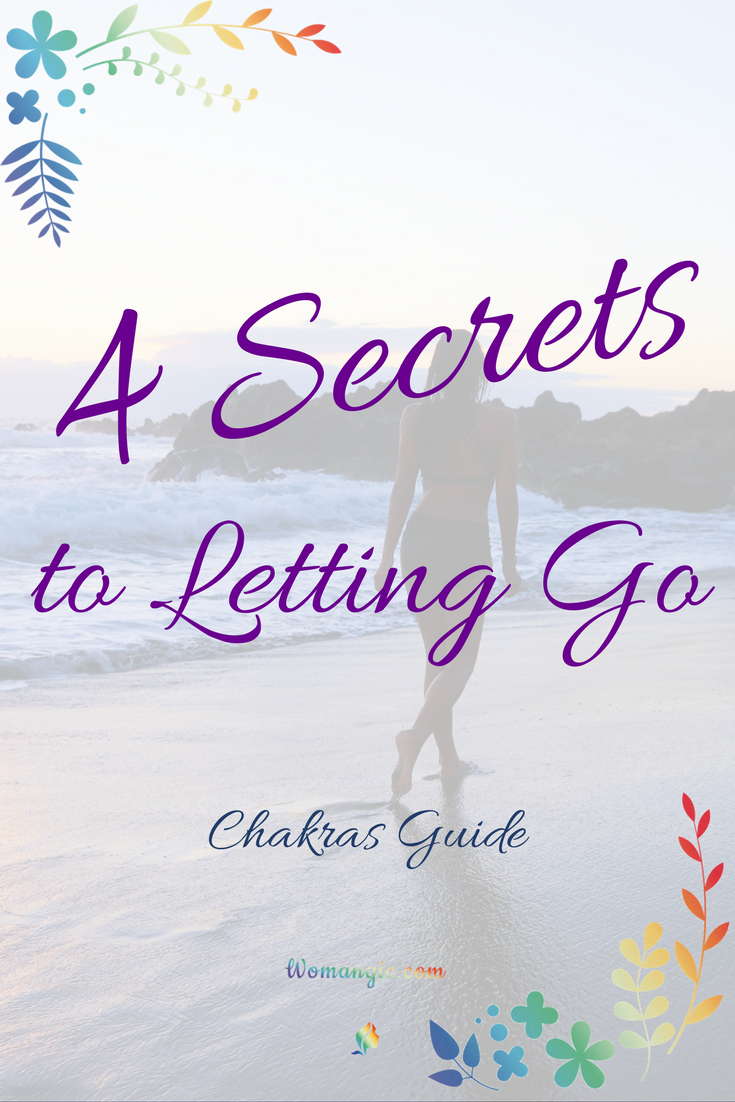 4 Secrets to Letting Go (Chakras Guide) 