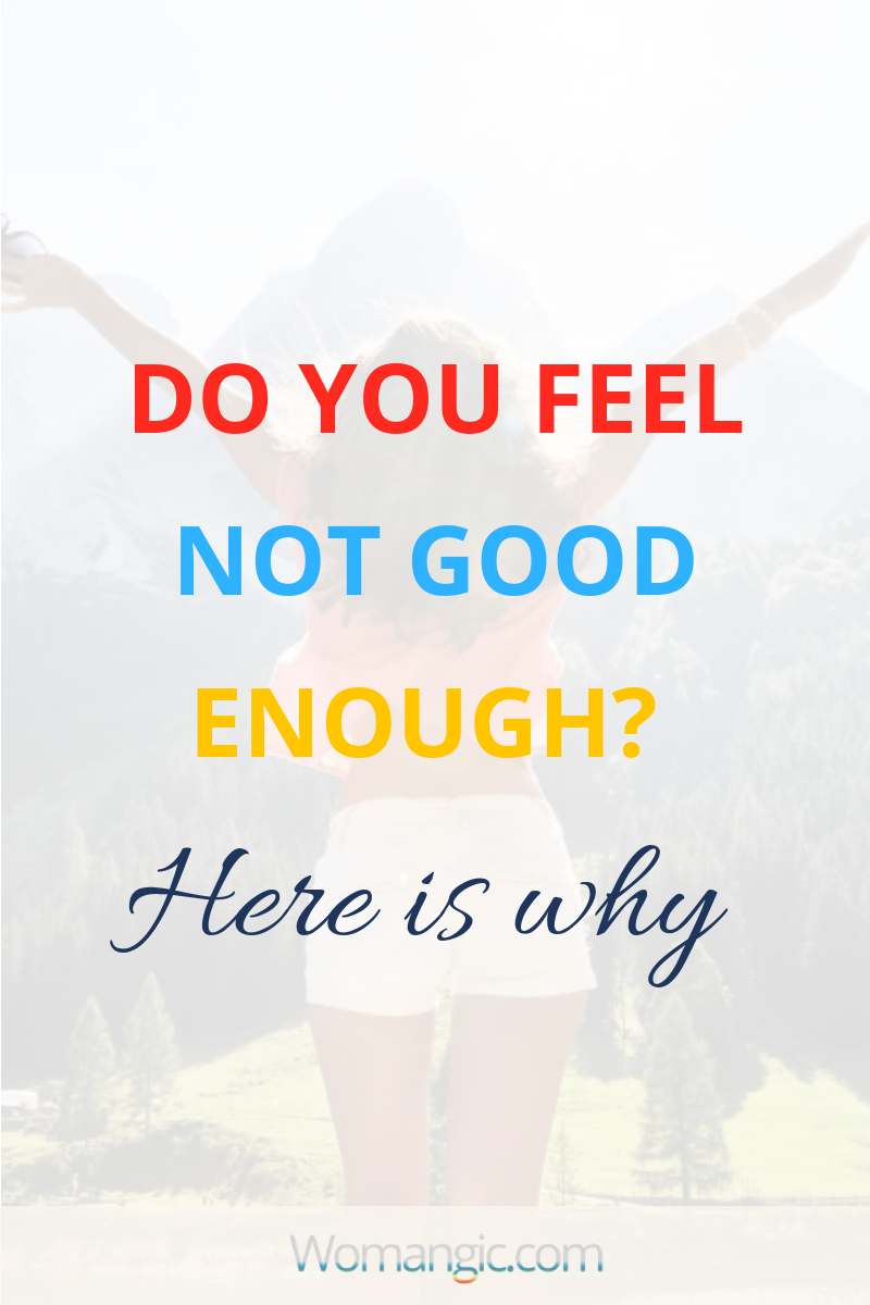 Do You Feel Not Good Enough? Here Is Why