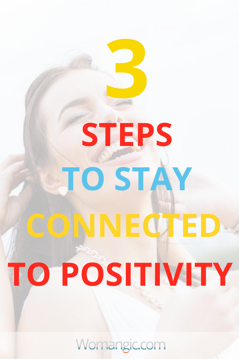 3 Steps To Stay Connected To Positivity 