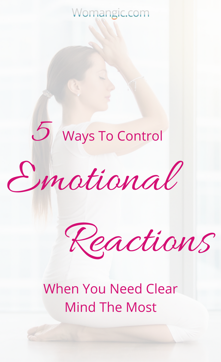 5 Ways To Deal With Emotional Reactions When You Need Clear Mind The Most 