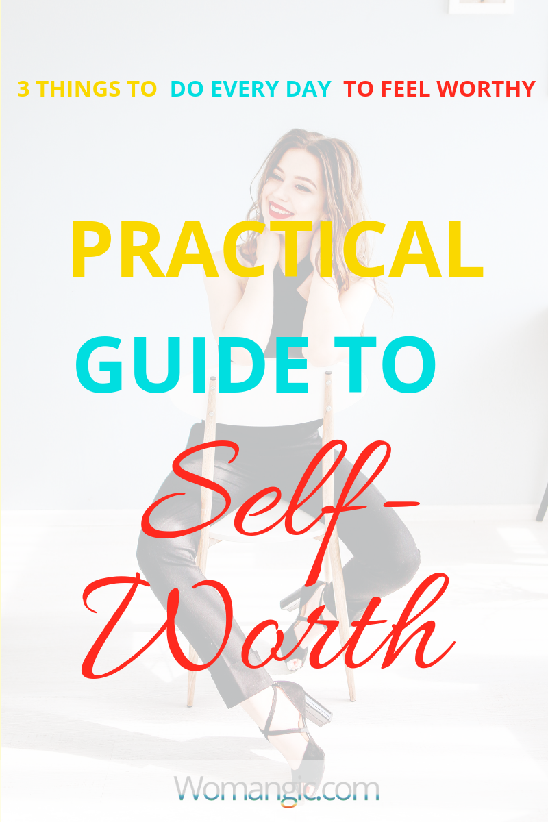 Practical Guide To Self-worth. 3 Things To Do Everyday To Feel Worthy
